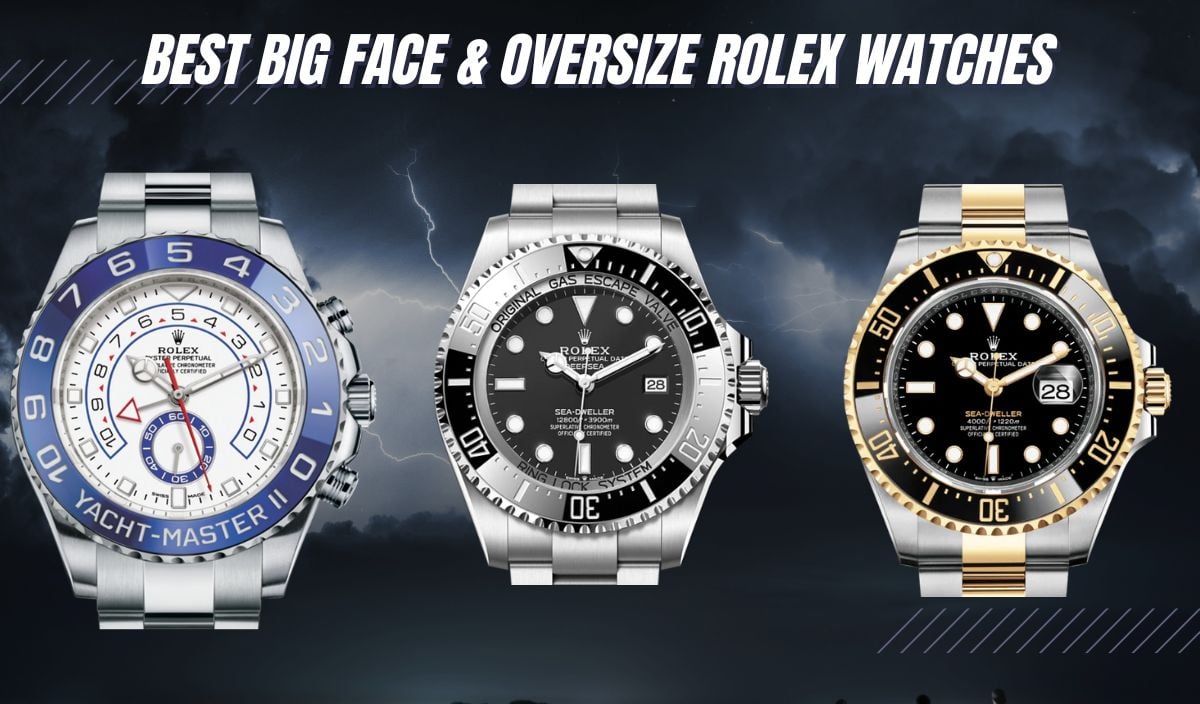 Best big Face & oversize rolex watches
