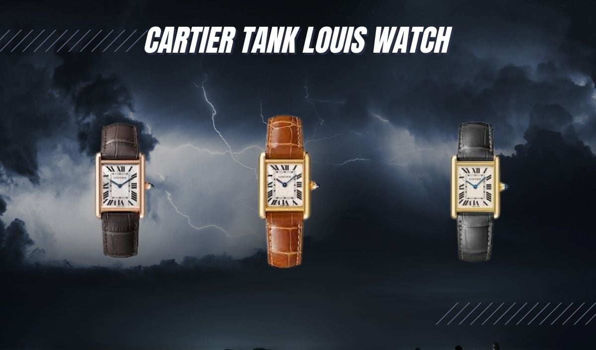 Cartier Tank Louis Watch Guide