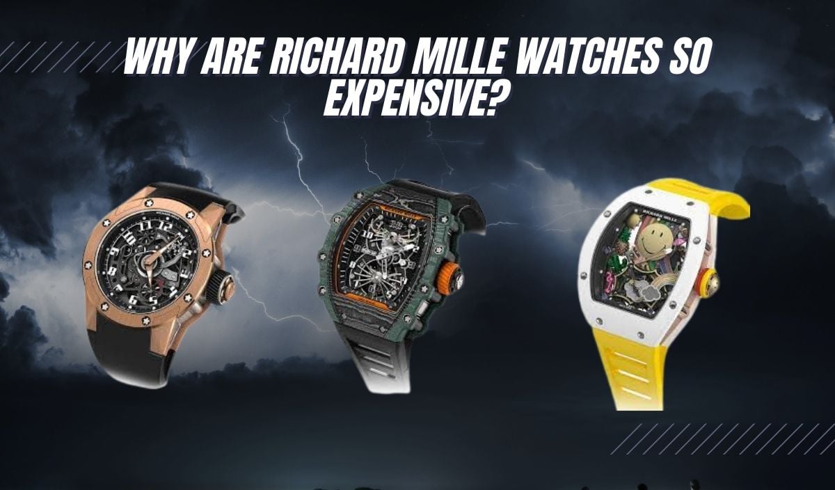 why are richard mille watches so expensive