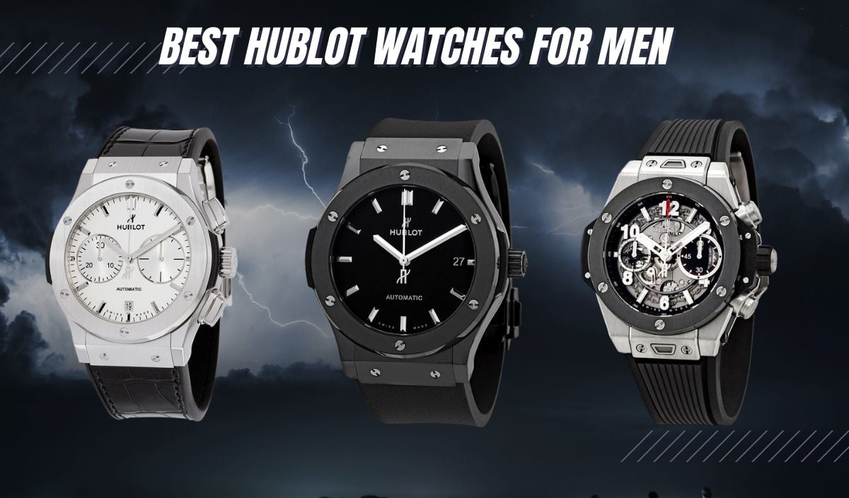 15 Best Hublot Watches For Men (Big, Bold & Brilliant